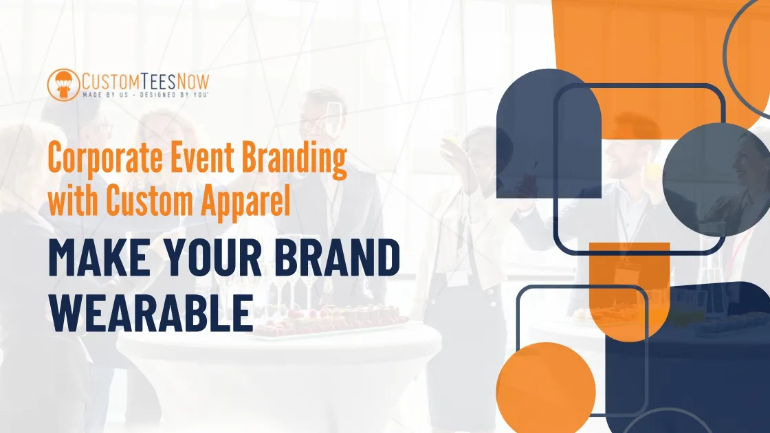 Corporate Event Branding with Custom Apparel – Make Your Brand Wearable
